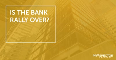 Is the Bank Rally Over?
