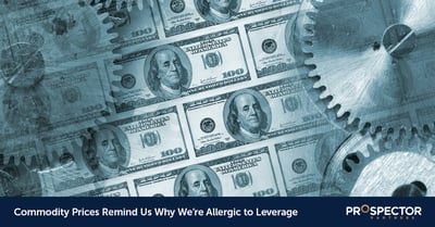 Commodity Prices Remind Us Why We’re Allergic to Leverage